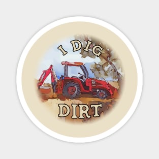 I Dig Dirt with a Red Backhoe Magnet